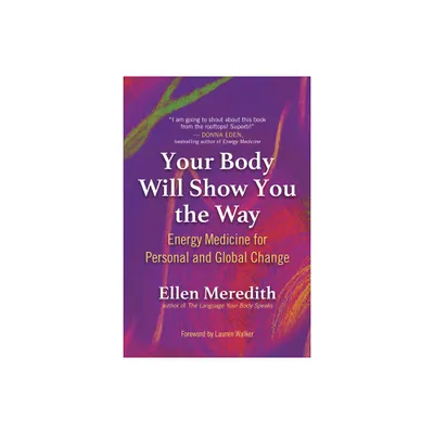 Your Body Will Show You the Way - by Ellen Meredith (Paperback)