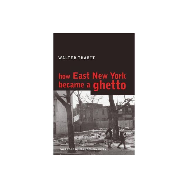 How East New York Became a Ghetto - by Walter Thabit (Paperback)