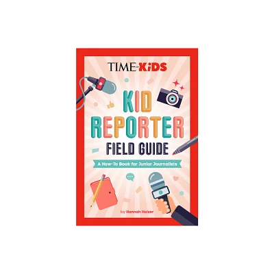 Time for Kids: Kid Reporter Field Guide - by Hannah Rose Holzer (Hardcover)