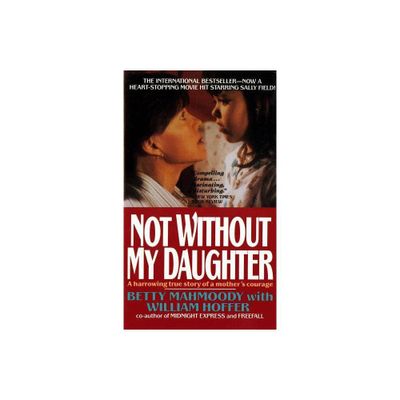 Not Without My Daughter - by Betty Mahmoody & William Hoffer (Paperback)