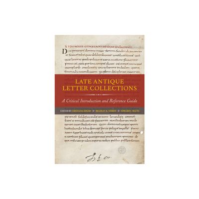 Late Antique Letter Collections - by Cristiana Sogno & Bradley K Storin & Edward J Watts (Paperback)