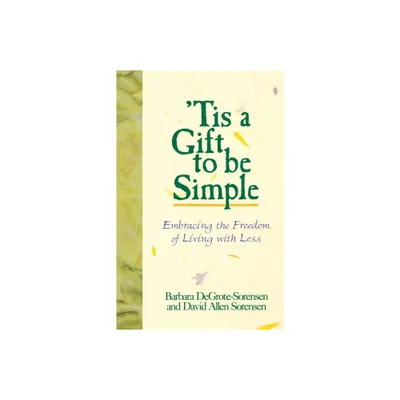 Tis a Gift to Be Simple - by Barbara Sorensen & Barbara Degrote-Sorensen (Paperback)