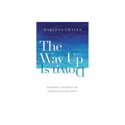 The Way Up Is Down - by Marlena Graves (Hardcover)