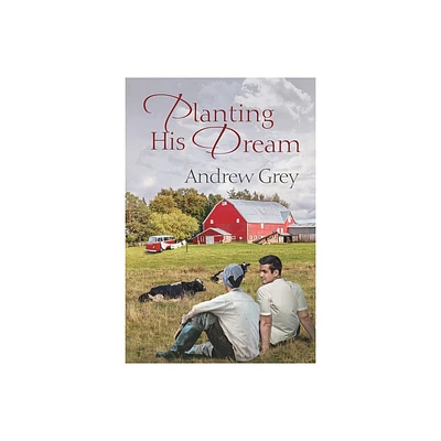 Planting His Dream - (Planting Dreams) by Andrew Grey (Paperback)