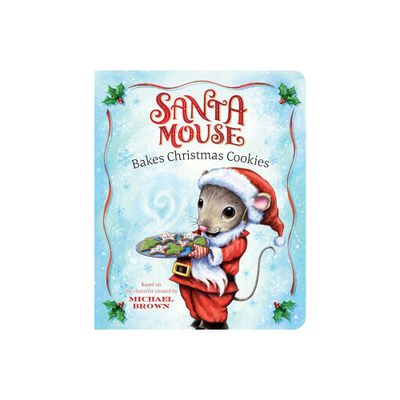 Santa Mouse Bakes Christmas Cookies - (A Santa Mouse Book) by Michael Brown (Board Book)