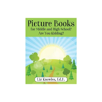 Picture Books for Middle and High School? Are You Kidding? - by Ed D Liz Knowles (Paperback)