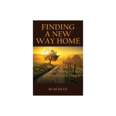 Finding a New Way Home - by Russ Dean (Paperback)