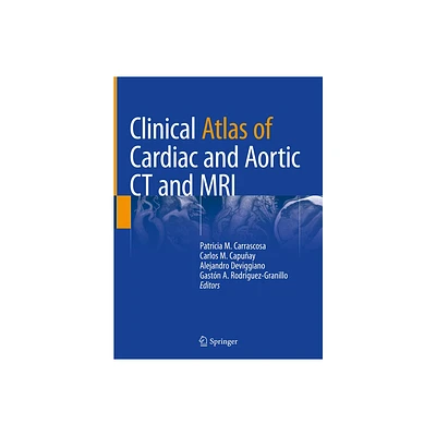 Clinical Atlas of Cardiac and Aortic CT and MRI - by Patricia M Carrascosa & Carlos M Capuay & Alejandro Deviggiano & Gaston A Rodriguez-Granillo