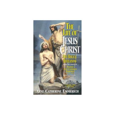 The Life of Jesus Christ and Biblical Revelations (Volume 1) - by Emmerich (Paperback)