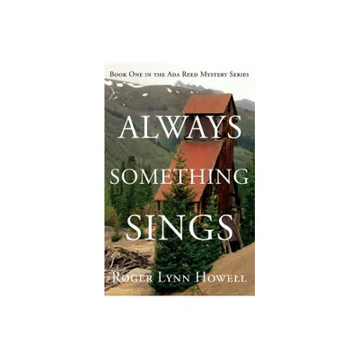 Always Something Sings - by Roger Lynn Howell (Paperback)