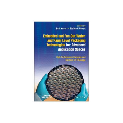 Embedded and Fan-Out Wafer and Panel Level Packaging Technologies for Advanced Application Spaces - (IEEE Press) by Beth Keser & Steffen Krhnert