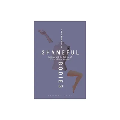 Shameful Bodies - by Michelle Mary Lelwica (Paperback)