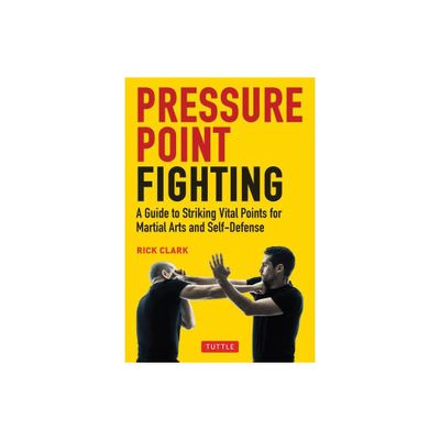 Pressure Point Fighting - by Rick Clark (Paperback)