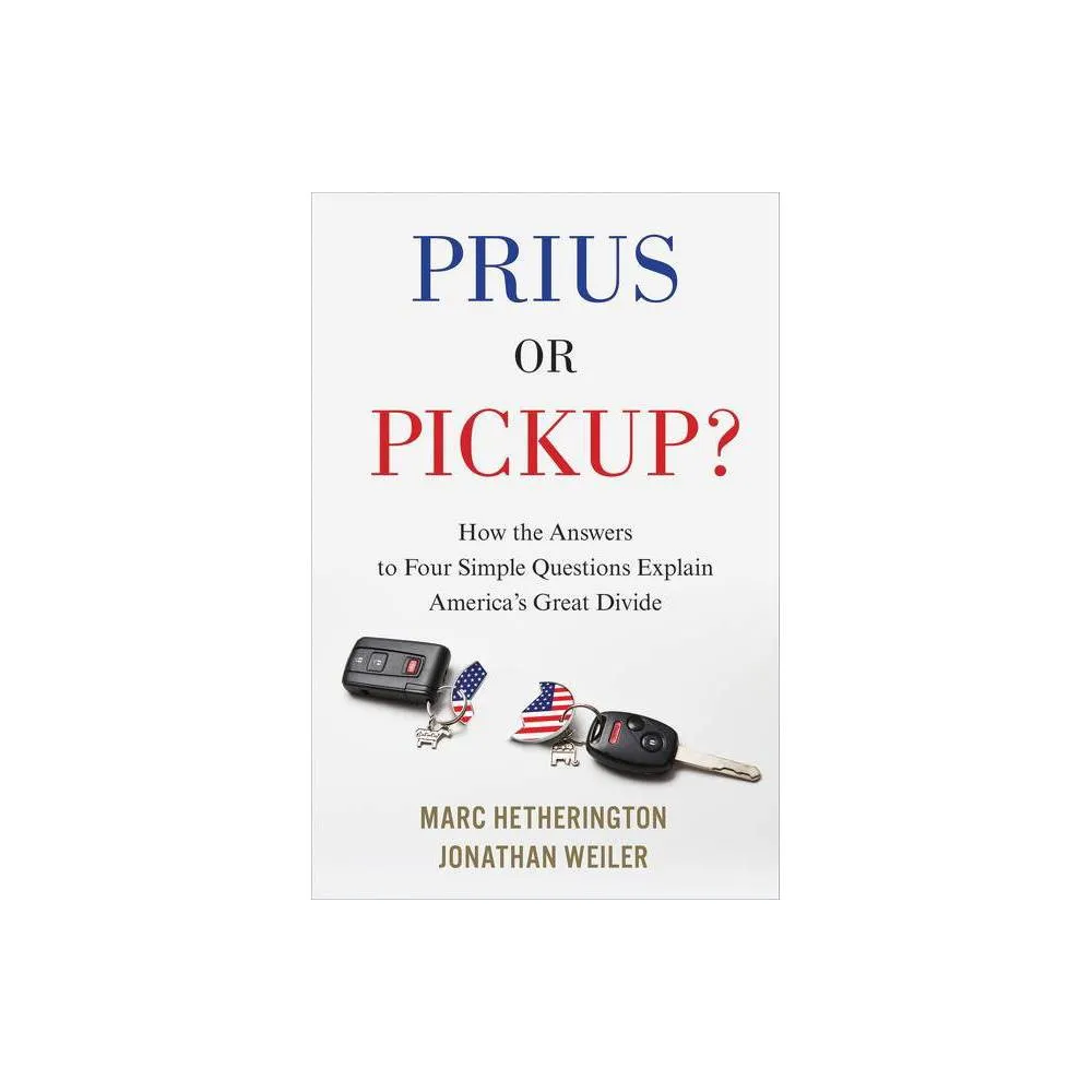 Prius or Pickup? - by Marc Hetherington & Jonathan Weiler (Hardcover)