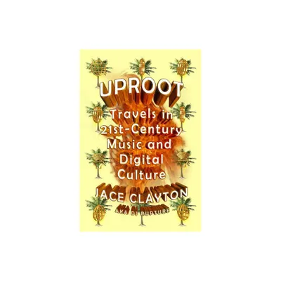 Uproot - by Jace Clayton (Paperback)