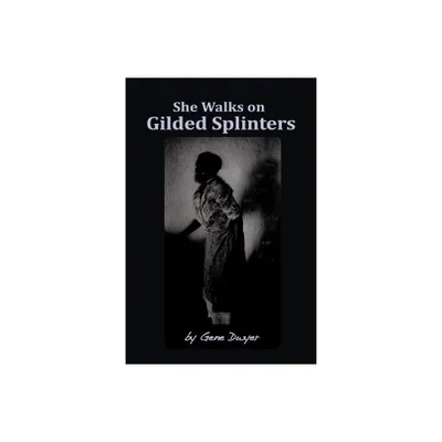 She Walks on Gilded Splinters - by Gene Dwyer (Paperback)