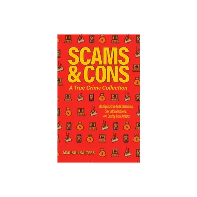 Scams and Cons: A True Crime Collection - by Madison Salters (Paperback)