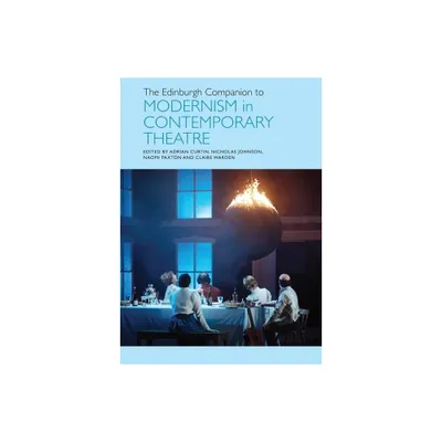 The Edinburgh Companion to Modernism in Contemporary Theatre - (Edinburgh Companions to Literature and the Humanities) (Hardcover)