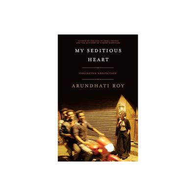 My Seditious Heart - by Arundhati Roy (Paperback)