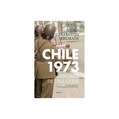 Chile 1973 - by Ulises Edgardo Carabantes Ahumada (Paperback)