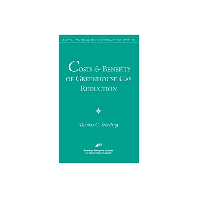 Costs and Benefits of Greenhouse Gas Reduction (AEI Studies on Global Environmental Policy) - by Thomas C Schelling (Paperback)