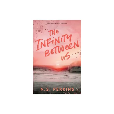 The Infinity Between Us - by Ns Perkins (Paperback)