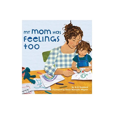 My Mom Has Feelings Too - by K D Stoddard (Hardcover)