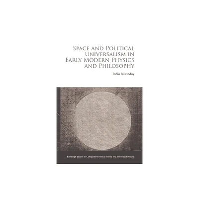 Space and Political Universalism in Early Modern Physics and Philosophy - by Pablo Bustinduy (Hardcover)