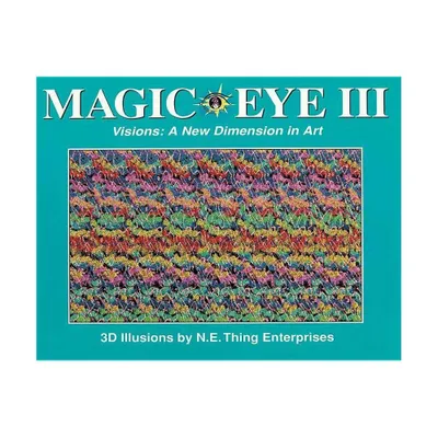 Magic Eye III: A New Dimension in Art - by Cheri Smith (Hardcover)