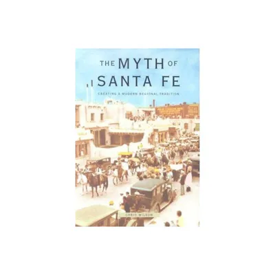 Myth of Santa Fe - by Chris Wilson (Paperback)