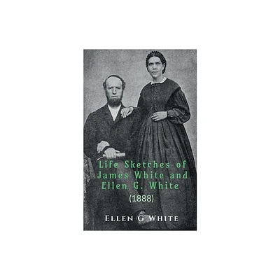 Life Sketches of James White and Ellen G. White (1888) - (Paperback)