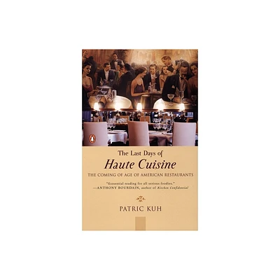 The Last Days of Haute Cuisine - by Patric Kuh (Paperback)