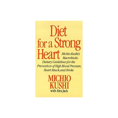 Diet for a Strong Heart - by Michio Kushi & Alex Jack (Paperback)