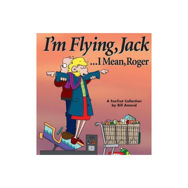 Im Flying, Jack...I Mean, Roger - (Foxtrot Collection) by Bill Amend (Paperback)