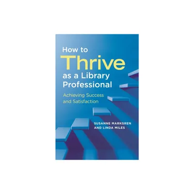 How to Thrive as a Library Professional - by Susanne Markgren & Linda Miles (Paperback)