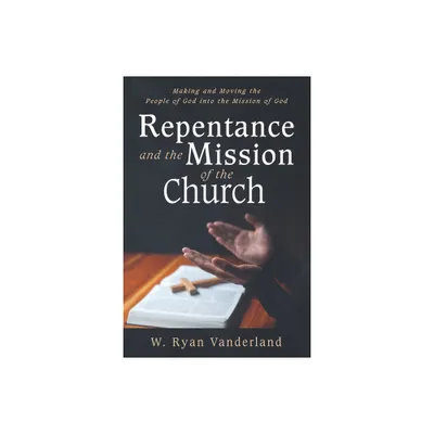 Repentance and the Mission of the Church - by W Ryan Vanderland (Paperback)