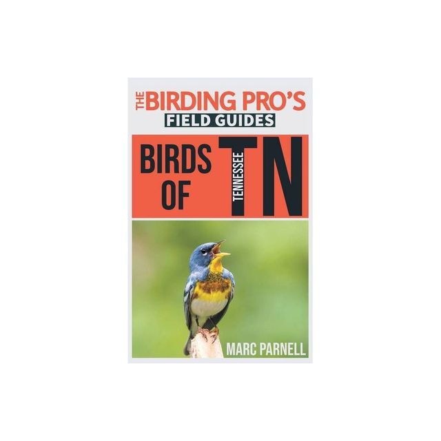 Birds of Tennessee (The Birding Pros Field Guides) - by Marc Parnell (Paperback)