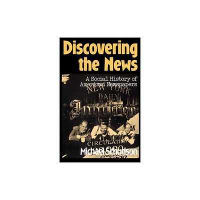 Discovering the News - by Michael Schudson (Paperback)