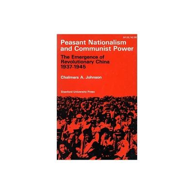 Peasant Nationalism and Communist Power - by Chalmers a Johnson (Paperback)