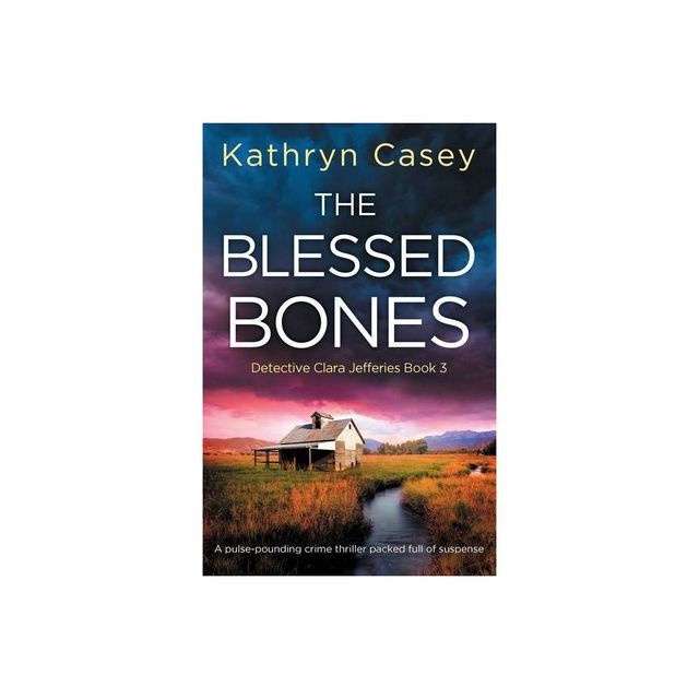 The Blessed Bones - (Detective Clara Jefferies) by Kathryn Casey (Paperback)