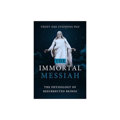 The Immortal Messiah - by Trent Stephens (Paperback)