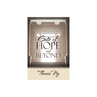 Gate of Hope and Beyond - by Theresa Ng (Paperback)