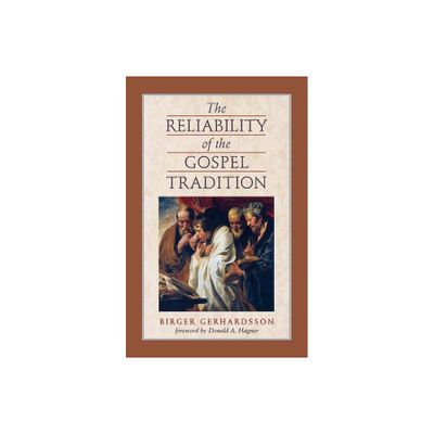 The Reliability of the Gospel Tradition - by Birger Gerhardsson (Paperback)