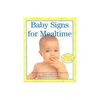 Baby Signs for Mealtime - (Baby Signs (Harperfestival)) by Linda Acredolo & Susan Goodwyn (Board Book)