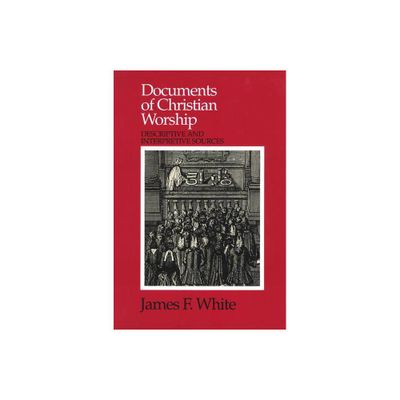 Documents of Christian Worship - by James F White (Paperback)