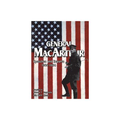 General MacArthur Speeches and Reports 1908-1964 - (Paperback)