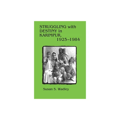 Struggling with Destiny in Karimpur, 1925-1984 - by Susan S Wadley (Paperback)