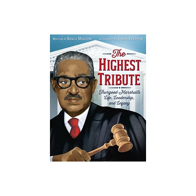 The Highest Tribute: Thurgood Marshalls Life, Leadership, and Legacy - by Kekla Magoon (Paperback)