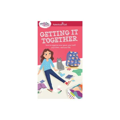 A Smart Girls Guide: Getting It Together - (American Girl(r) Wellbeing) by Erin Falligant (Paperback)