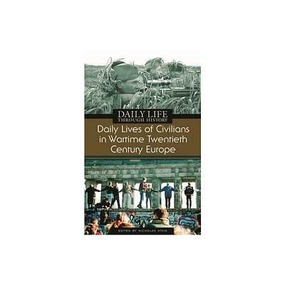 Daily Lives of Civilians in Wartime Twentieth-Century Europe - (Greenwood Press Daily Life Through History Series: Daily Liv) by Nicholas Atkin